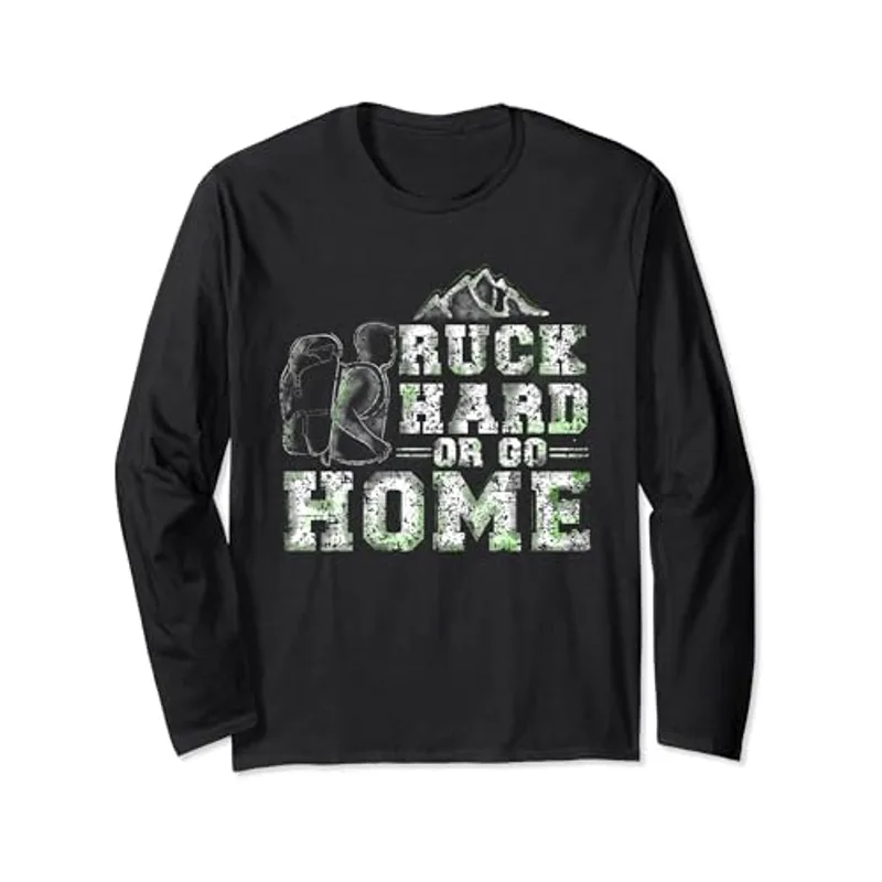 Ruck Hard Or Go Home Backpack Rucksack Workout Rucking Long Sleeve T-Shirt