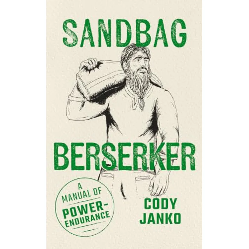 Sandbag Berserker: A Manual of Power-Endurance (The Sandbag Trilogy Book 3)